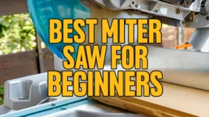 Best Miter Saw For Beginners