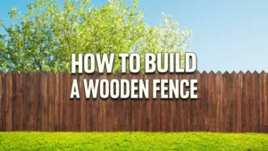 How to Build a Wooden Fence