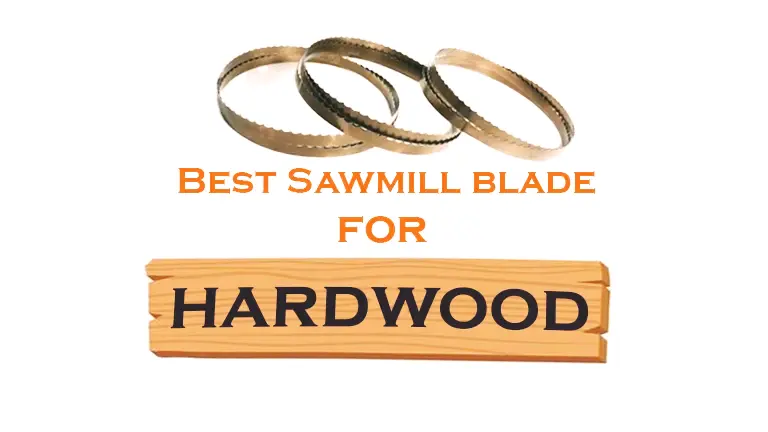 Best Sawmill Blades for Hardwood