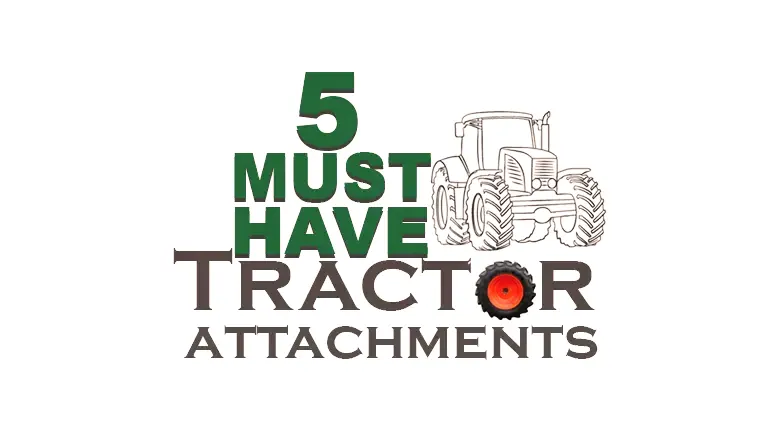 5 Must-Have Tractor Attachments