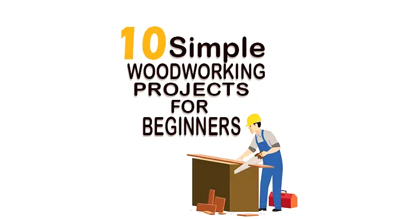 10 Simple Woodworking Projects for Beginners