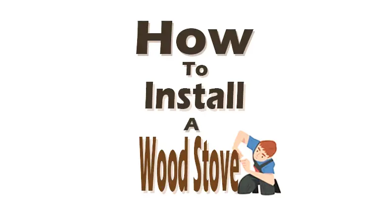 How to Install a Wood Stove