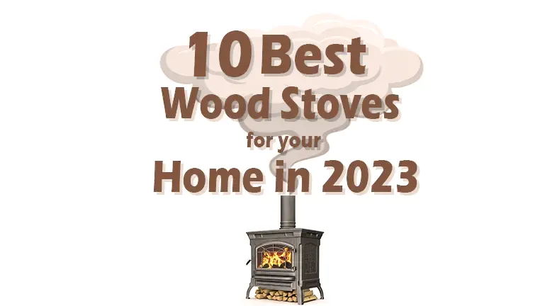 10 Best Wood Stoves for Your Home in 2024