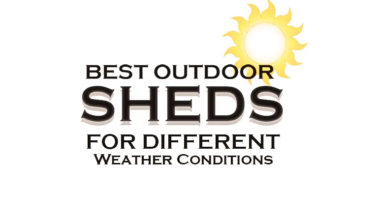 Best Outdoor Sheds for Different Weather Conditions