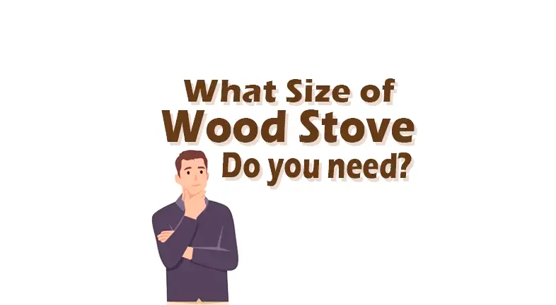 What Size of Wood Stove do you Need?