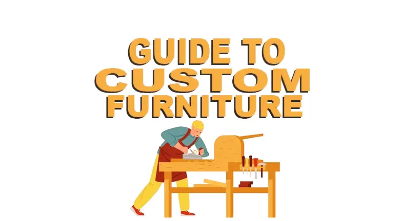 Guide to Custom Furniture: From Sketch to Finish