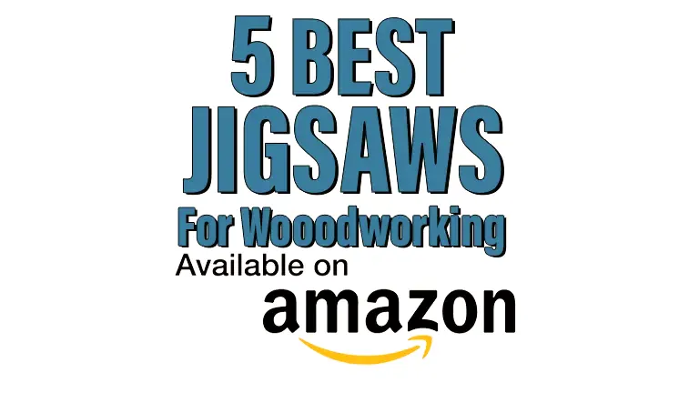 5 Best Jigsaws for Woodworking Available on Amazon