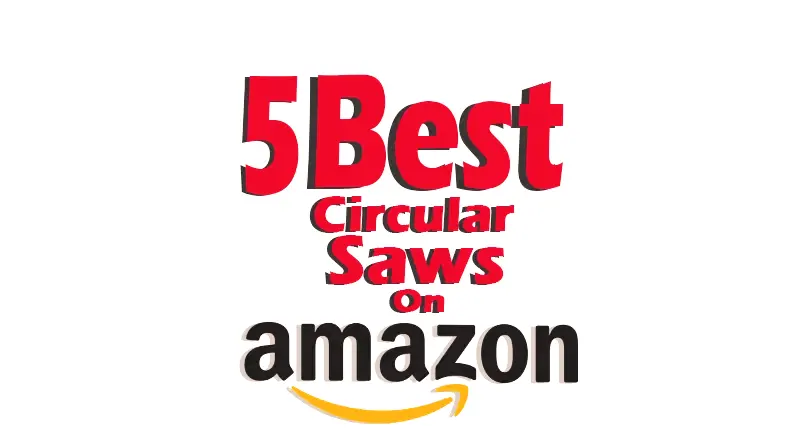 5 Best Circular Saws on Amazon