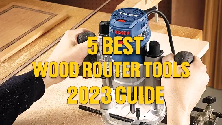 5 Best Wood Router Tools 2023 Guide