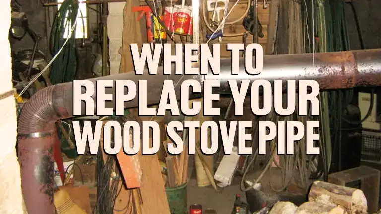 When To Replace Your Wood Stove Pipe 2024