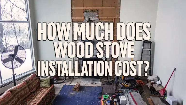 How Much Does Wood Stove Installation Cost?