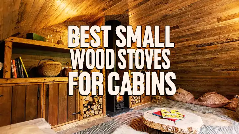 Best Small Wood Stoves for Cabins