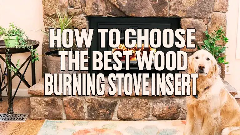 How to Choose the Best Wood Burning Stove Insert 2024