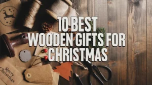 10 Best Wooden Gifts for Christmas