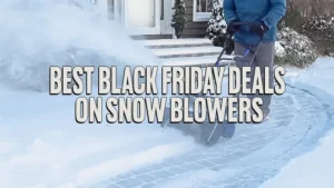Best Black Friday Deals on Snow Blowers 2023