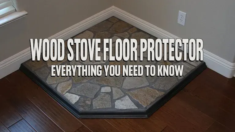 Wood Stove Floor Protector: Everything You Need to Know