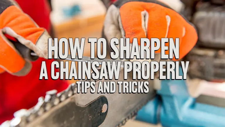 How to Sharpen a Chainsaw: Step-by-Step Guide for Precision and Safety