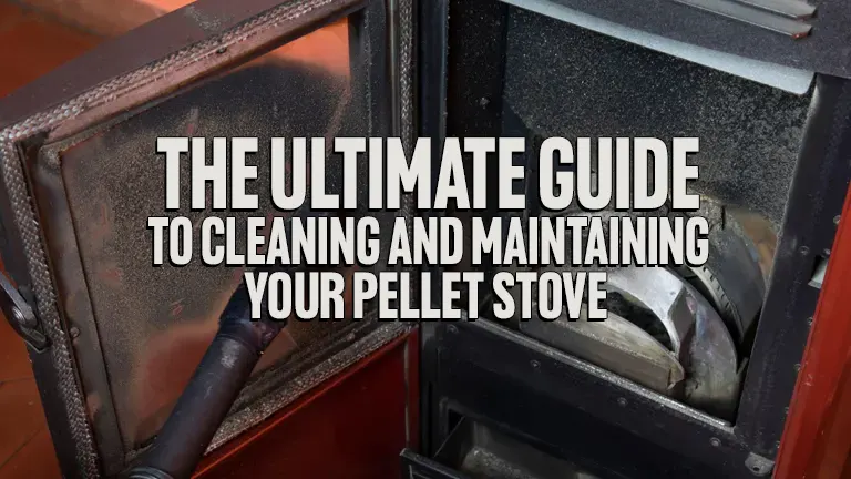 How To Clean A Pellet Stove: Ultimate Tips and Tricks