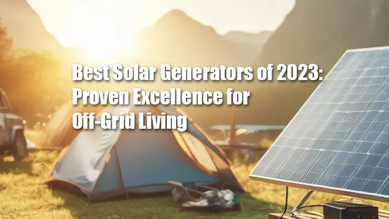 Best Solar Generators of 2024: Proven Excellence for Off-Grid Living