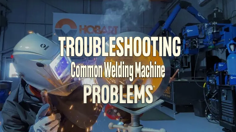 Troubleshooting Common Welding Machine Problems