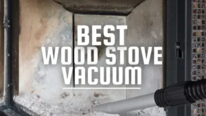 Best Wood Stove Vacuum