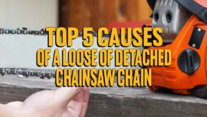 Top 5 Causes of a Loose or Detached Chainsaw Chain: How to Identify and Fix