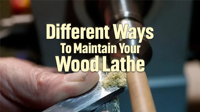 Different Ways To Maintain Your Wood Lathe