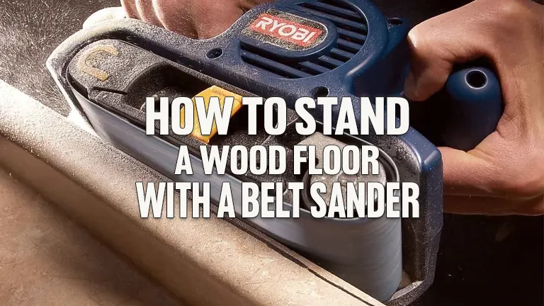 Sand A Wood Floor With Belt Sander