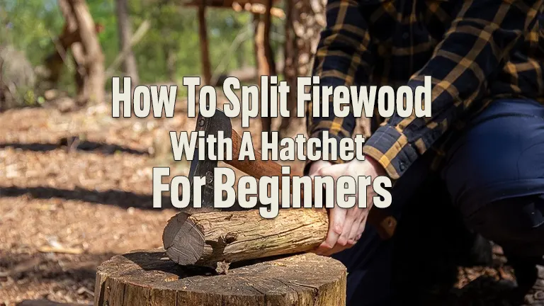 How To Split Firewood With A Hatchet For Beginners