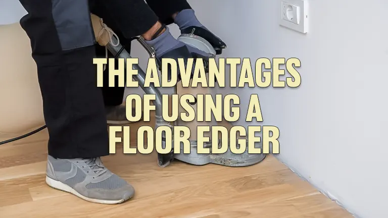 The Advantages of Using a Floor Edger