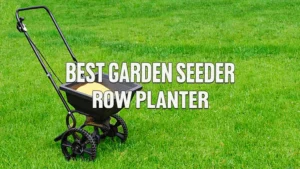 Best Garden Seeder Row Planter