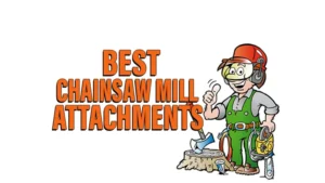 Best Chainsaw Mill Attachments