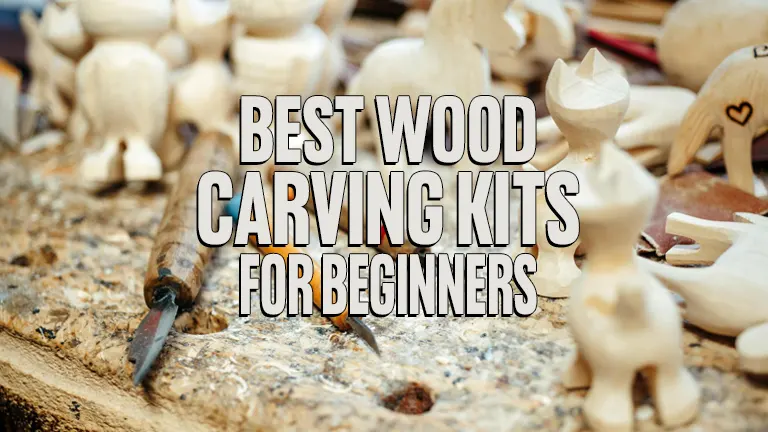 Best Wood Carving Kits for Beginners