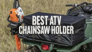 Best ATV Chainsaw Holder
