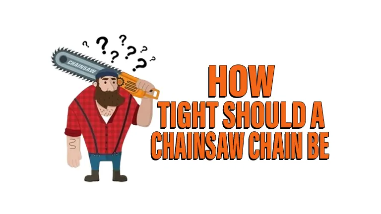 How Tight Should A Chainsaw Chain Be