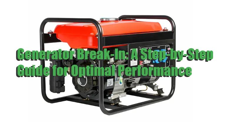 Generator Break-In: A Step-by-Step Guide for Optimal Performance