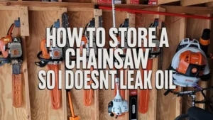 How to Store a Chainsaw So It Doesn't Leak Oil