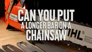 Can You Put a Longer Bar on a Chainsaw?