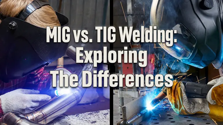 Mig Vs Tig Welding Exploring The Differences