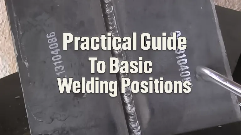 Practical Guide To Basic Welding Positions