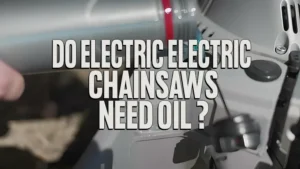 Do Electric Chainsaws Need Oil?
