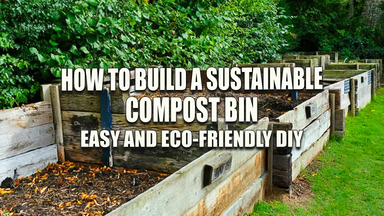 How to Build a Sustainable Compost Bin: Easy and Eco-Friendly DIY