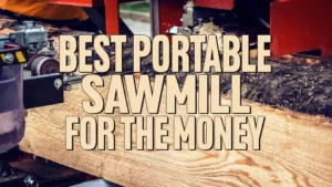 Best Portable Sawmill For The Money