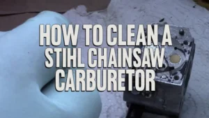 How to Clean a Stihl Chainsaw Carburetor