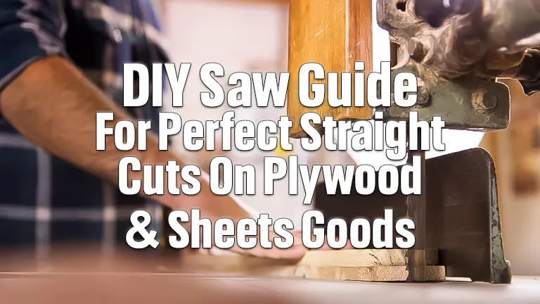 DIY Saw Guide for Perfect Straight Cuts on Plywood &amp; Sheet Goods