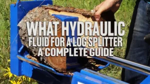 What Hydraulic Fluid For A Log Splitter: A Complete Guide