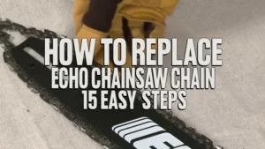 How To Replace Echo Chainsaw Chain: 15 Easy Steps