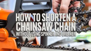 How To Shorten a Chainsaw Chain Without Using Spinner and Breaker