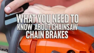 What You Need to Know About Chainsaw Chain Brakes