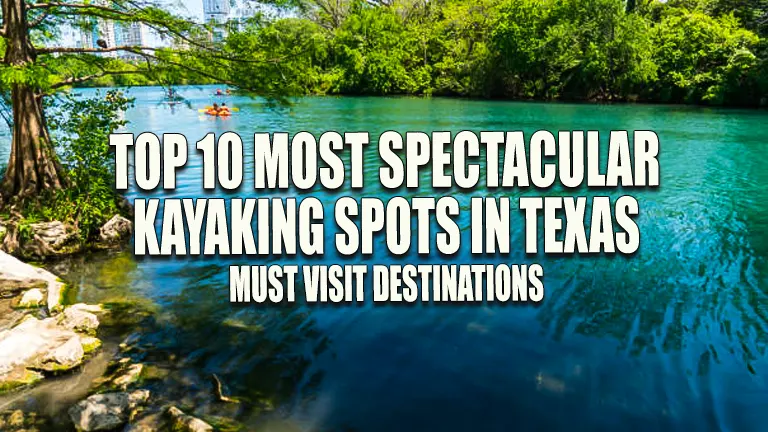 Top 10 Most Spectacular Kayaking Spots in Texas: Must-Visit Destinations